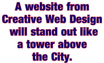 A website from  Creative Web Design   will stand out like  a tower above  the City.