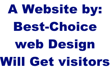 A Website by:  Best-Choice  web Design Will Get visitors