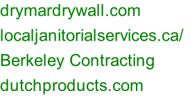 drymardrywall.com localjanitorialservices.ca/	 Berkeley Contracting dutchproducts.com